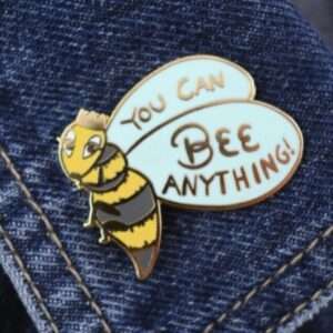 You can BEE anything pin